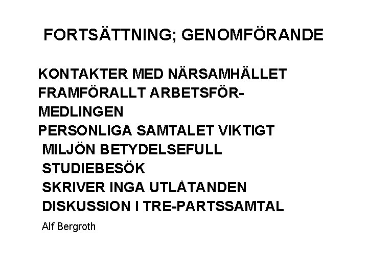 FORTSÄTTNING; GENOMFÖRANDE KONTAKTER MED NÄRSAMHÄLLET FRAMFÖRALLT ARBETSFÖRMEDLINGEN PERSONLIGA SAMTALET VIKTIGT MILJÖN BETYDELSEFULL STUDIEBESÖK SKRIVER