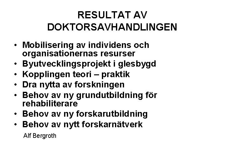 RESULTAT AV DOKTORSAVHANDLINGEN • Mobilisering av individens och organisationernas resurser • Byutvecklingsprojekt i glesbygd