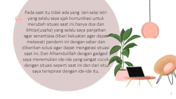 “ Pada saat itu tidak ada yang lain selai istri yang selalu saya ajak