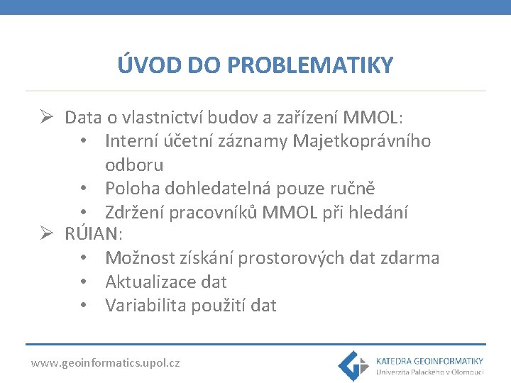 ÚVOD DO PROBLEMATIKY Ø Data o vlastnictví budov a zařízení MMOL: • Interní účetní