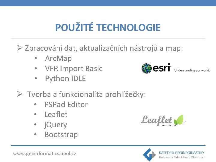 POUŽITÉ TECHNOLOGIE Ø Zpracování dat, aktualizačních nástrojů a map: • Arc. Map • VFR