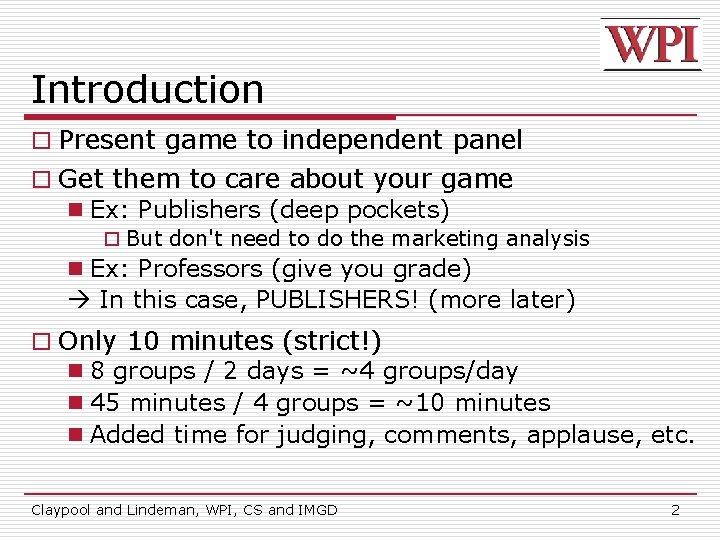 Introduction o Present game to independent panel o Get them to care about your
