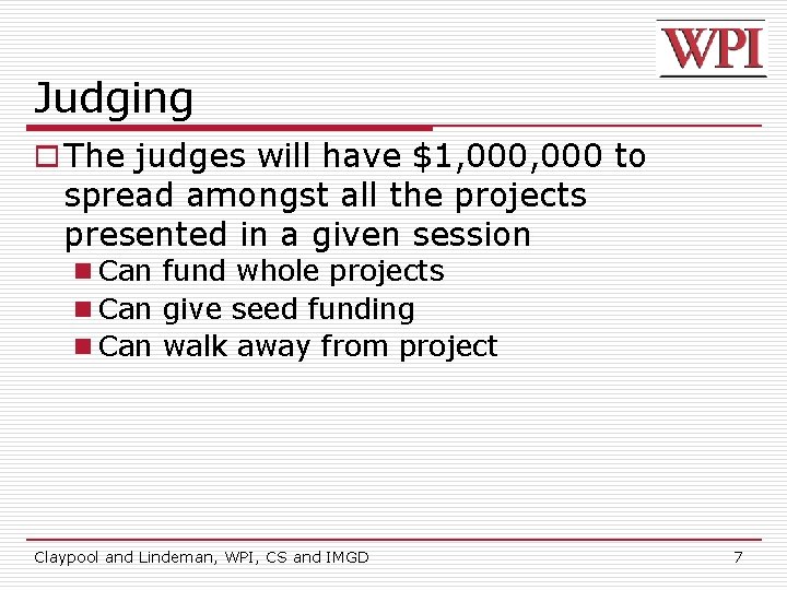 Judging o The judges will have $1, 000 to spread amongst all the projects