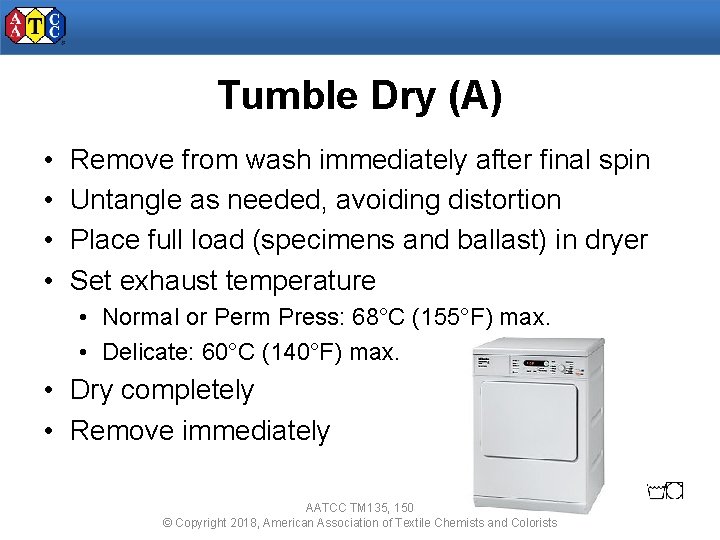 Tumble Dry (A) • • Remove from wash immediately after final spin Untangle as