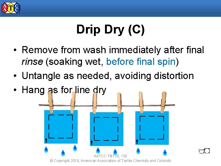 Drip Dry (C) • Remove from wash immediately after final rinse (soaking wet, before