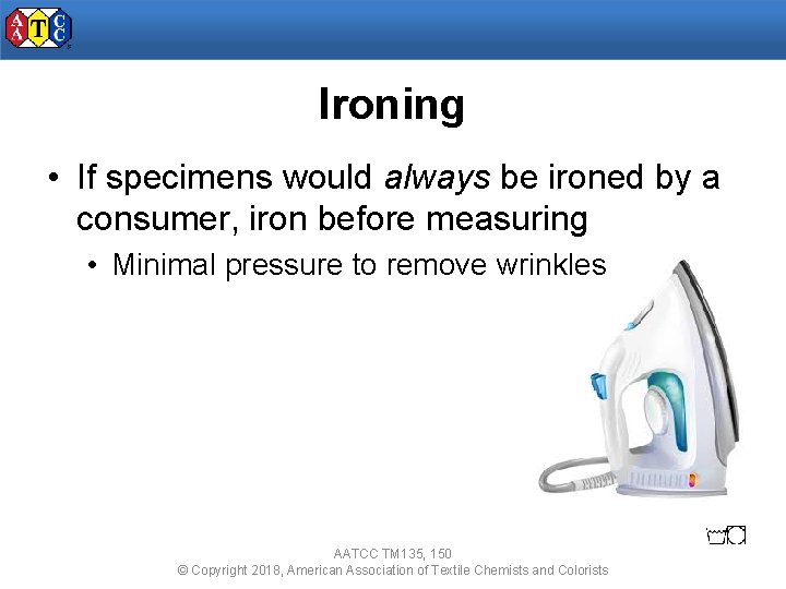 Ironing • If specimens would always be ironed by a consumer, iron before measuring