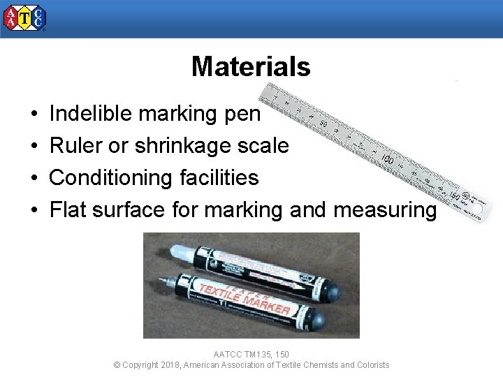 Materials • • Indelible marking pen Ruler or shrinkage scale Conditioning facilities Flat surface