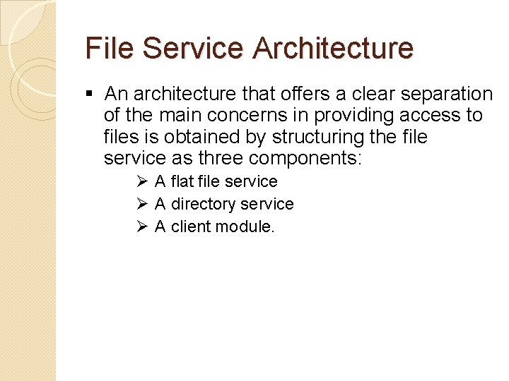 File Service Architecture § An architecture that offers a clear separation of the main File Service Architecture § An architecture that offers a clear separation of the main