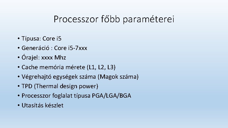 Processzor főbb paraméterei • Típusa: Core i 5 • Generáció : Core i 5 Processzor főbb paraméterei • Típusa: Core i 5 • Generáció : Core i 5