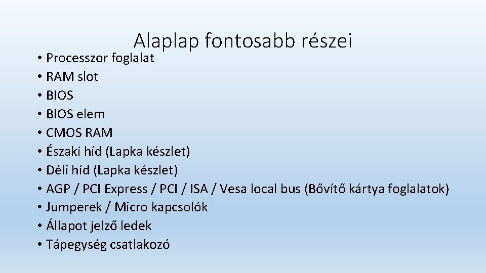 Alaplap fontosabb részei • Processzor foglalat • RAM slot • BIOS elem • CMOS