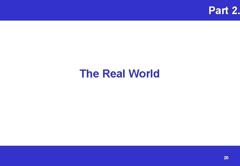Part 2. The Real World 20 