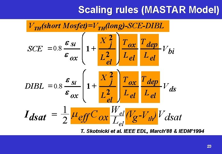 Scaling rules (MASTAR Model) VTH(short Mosfet)=VTH(long)-SCE-DIBL æ 2 ö X e Si ç ÷