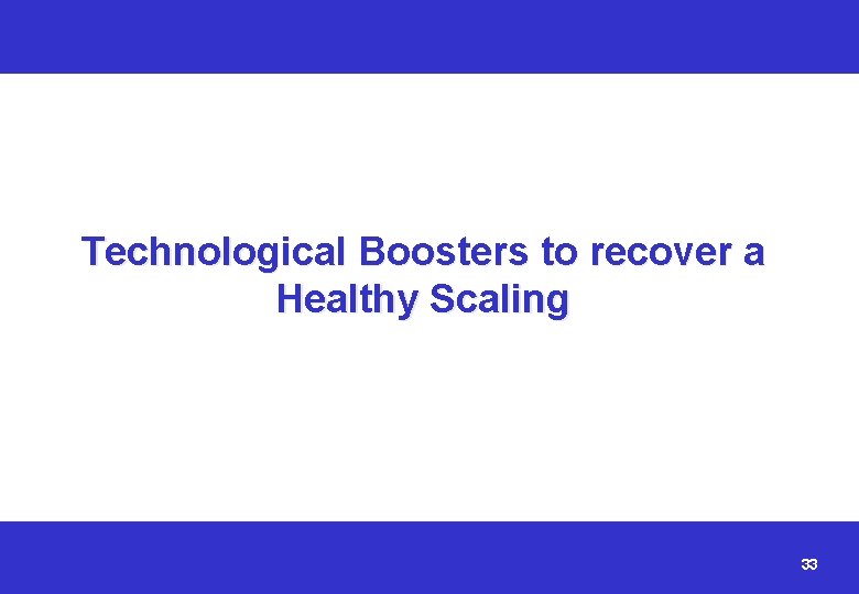 Technological Boosters to recover a Healthy Scaling 33 