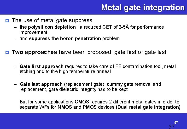 Metal gate integration p The use of metal gate suppress: – the polysilicon depletion