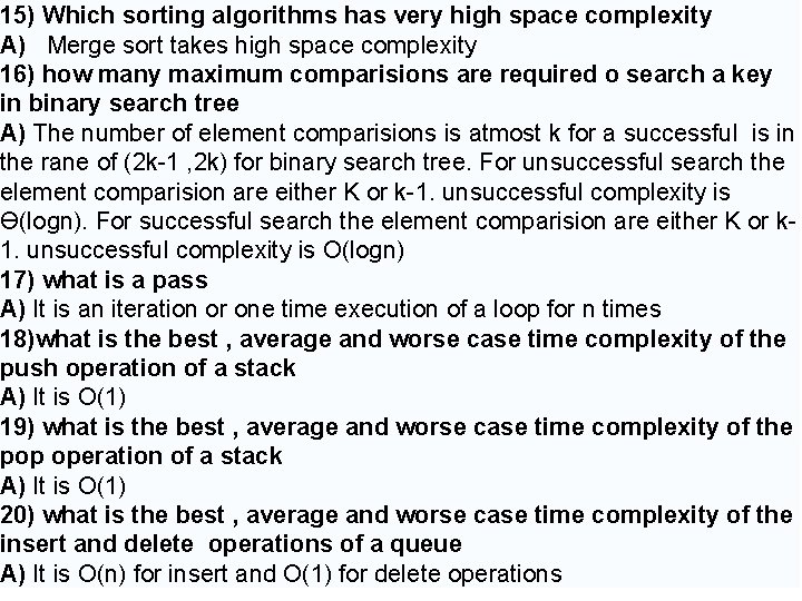 15) Which sorting algorithms has very high space complexity A) Merge sort takes high