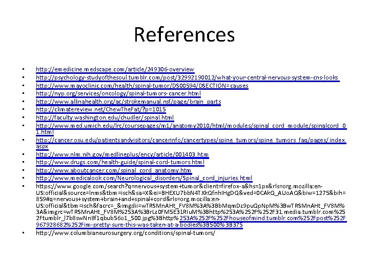 References • • • • http: //emedicine. medscape. com/article/249306 -overview http: //psychology-studyofthesoul. tumblr. com/post/32992190012/what-your-central-nervous-system-cns-looks