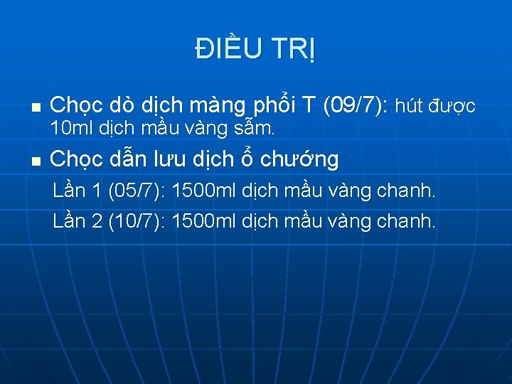 ĐIỀU TRỊ n Chọc dò dịch màng phổi T (09/7): hút được 10 ml