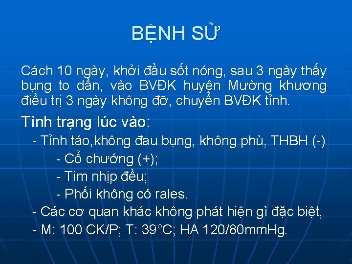 BỆNH SỬ Cách 10 ngày, khởi đầu sốt nóng, sau 3 ngày thấy bụng