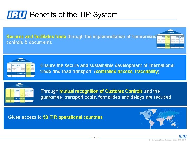 Benefits of the TIR System Secures and facilitates trade through the implementation of harmonised