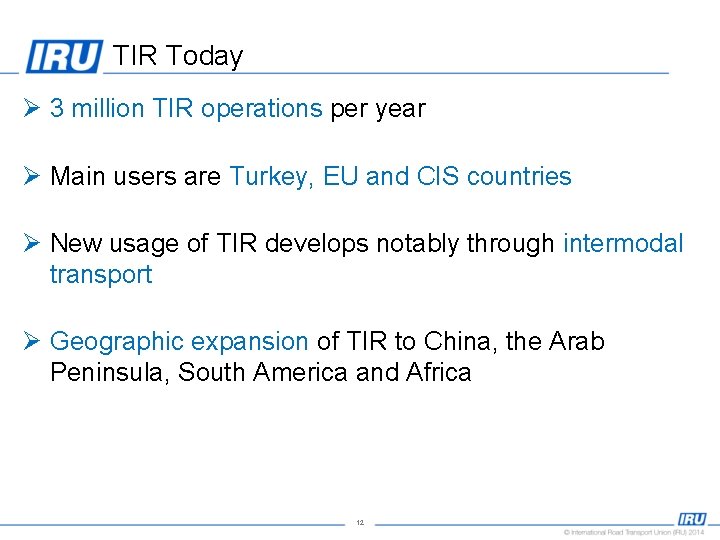 TIR Today Ø 3 million TIR operations per year Ø Main users are Turkey,