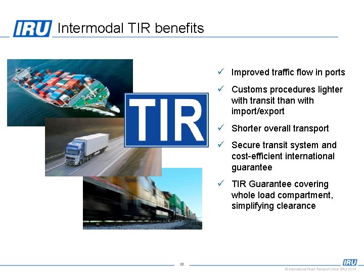 Intermodal TIR benefits ü Improved traffic flow in ports ü Customs procedures lighter with