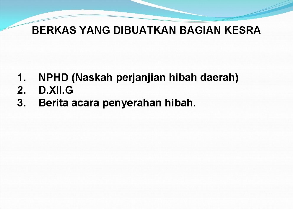 BERKAS YANG DIBUATKAN BAGIAN KESRA 1. 2. 3. NPHD (Naskah perjanjian hibah daerah) D.