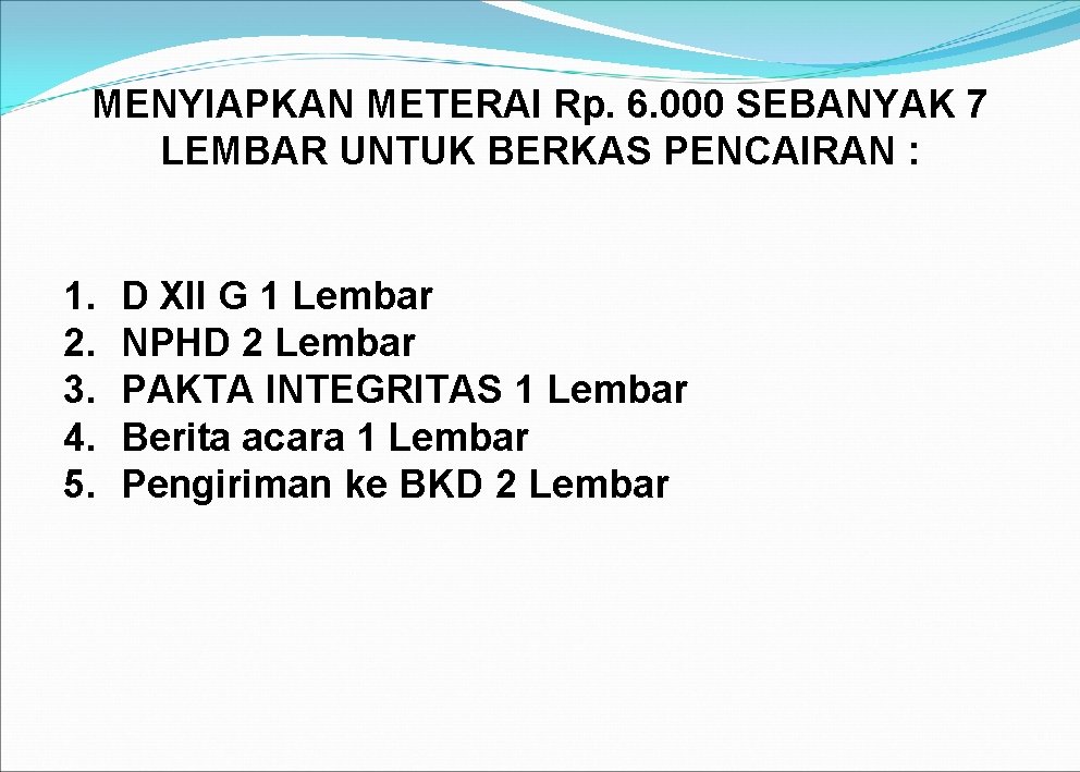MENYIAPKAN METERAI Rp. 6. 000 SEBANYAK 7 LEMBAR UNTUK BERKAS PENCAIRAN : 1. 2.