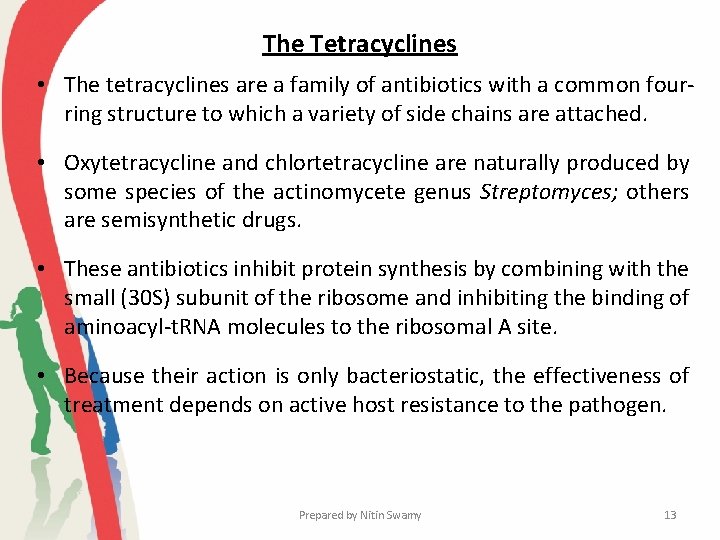 The Tetracyclines • The tetracyclines are a family of antibiotics with a common fourring