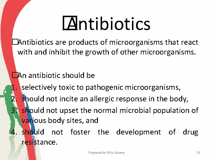� Antibiotics �Antibiotics are products of microorganisms that react with and inhibit the growth