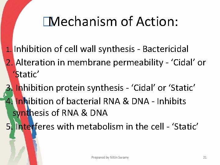 �Mechanism of Action: 1. Inhibition of cell wall synthesis - Bactericidal 2. Alteration in