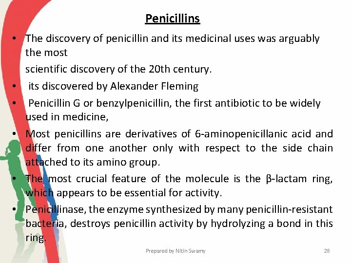Penicillins • The discovery of penicillin and its medicinal uses was arguably the most