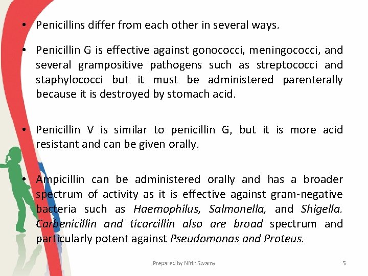  • Penicillins differ from each other in several ways. • Penicillin G is