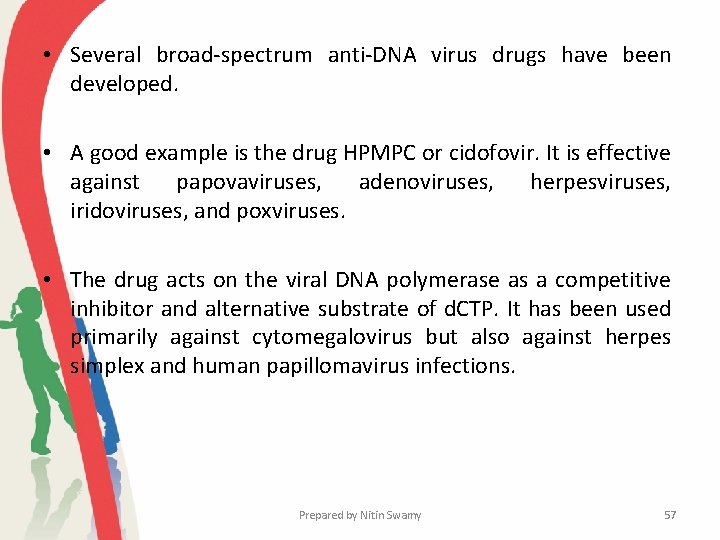  • Several broad-spectrum anti-DNA virus drugs have been developed. • A good example