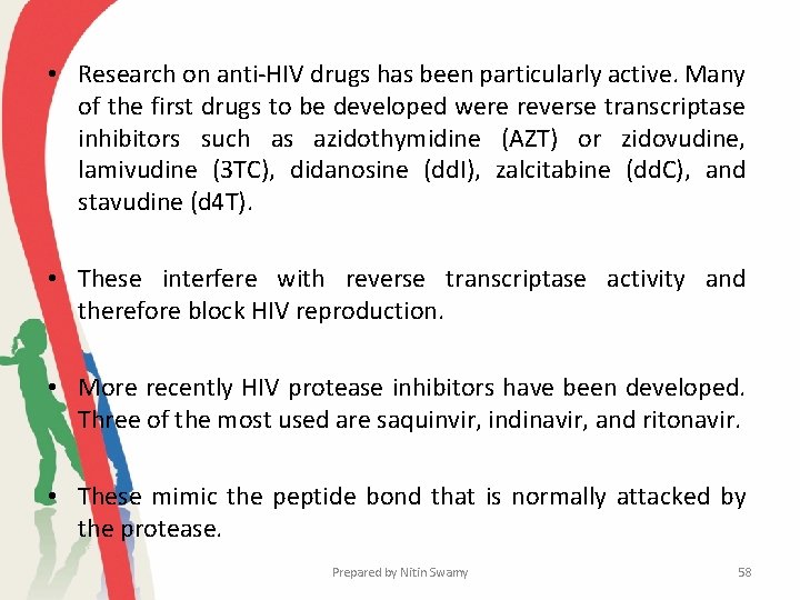  • Research on anti-HIV drugs has been particularly active. Many of the first