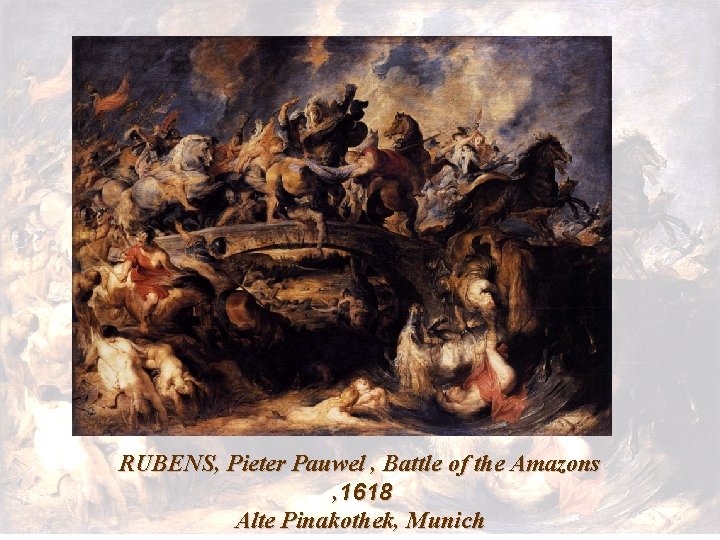 RUBENS, Pieter Pauwel , Battle of the Amazons , 1618 Alte Pinakothek, Munich 