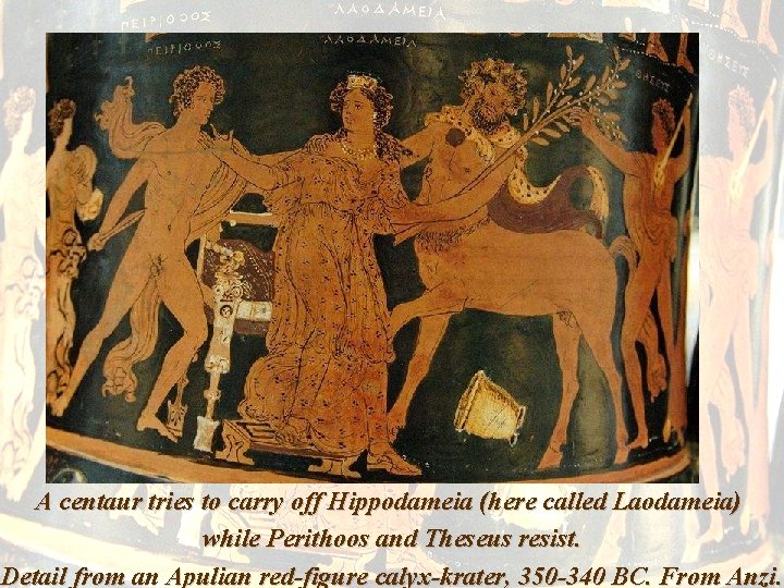 A centaur tries to carry off Hippodameia (here called Laodameia) while Perithoos and Theseus