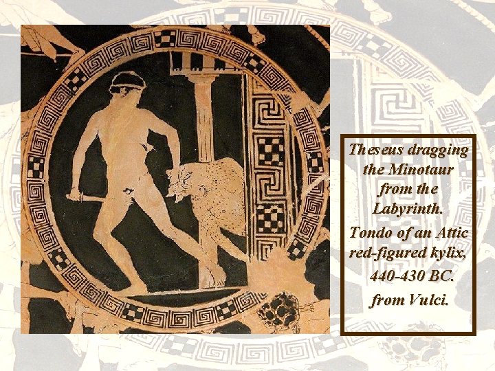 Theseus dragging the Minotaur from the Labyrinth. Tondo of an Attic red-figured kylix, 440