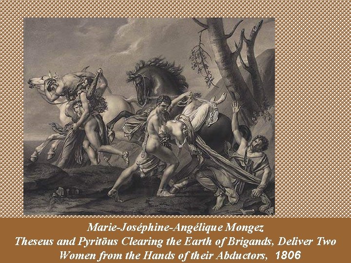 Marie-Joséphine-Angélique Mongez Theseus and Pyritöus Clearing the Earth of Brigands, Deliver Two Women from