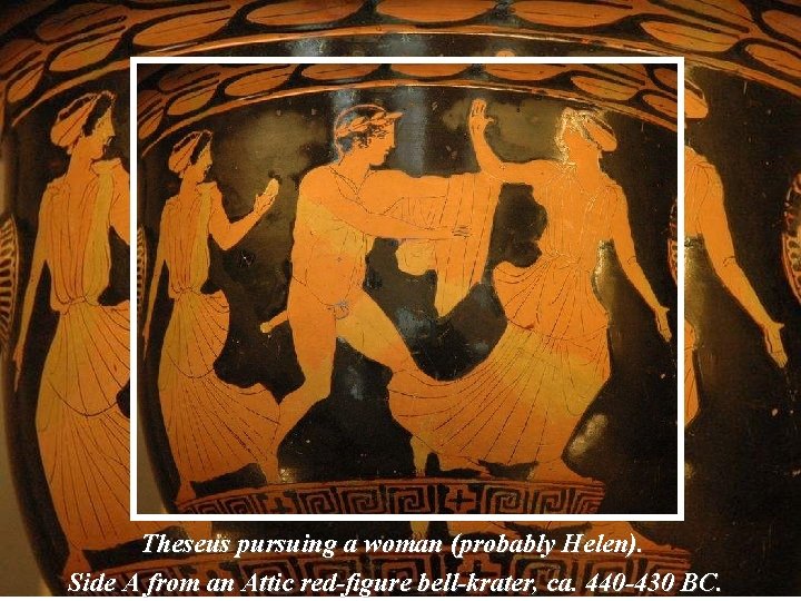 Theseus pursuing a woman (probably Helen). Side A from an Attic red-figure bell-krater, ca.