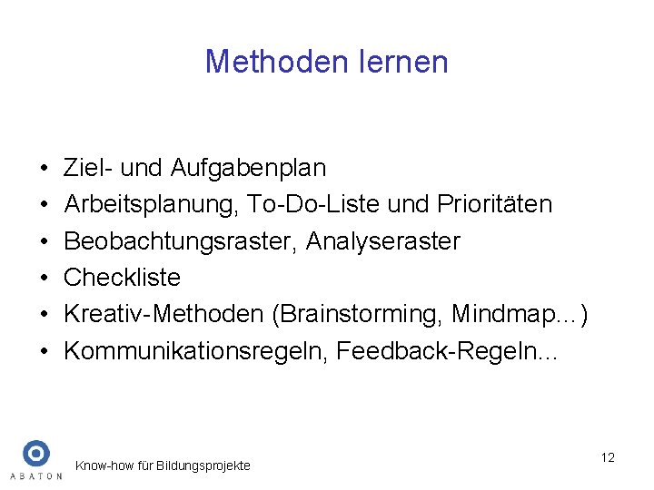 Methoden lernen • • • Ziel- und Aufgabenplan Arbeitsplanung, To-Do-Liste und Prioritäten Beobachtungsraster, Analyseraster