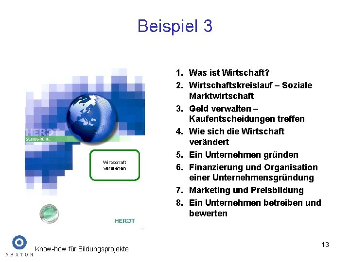 Beispiel 3 Wirtschaft verstehen Know-how für Bildungsprojekte 1. Was ist Wirtschaft? 2. Wirtschaftskreislauf –