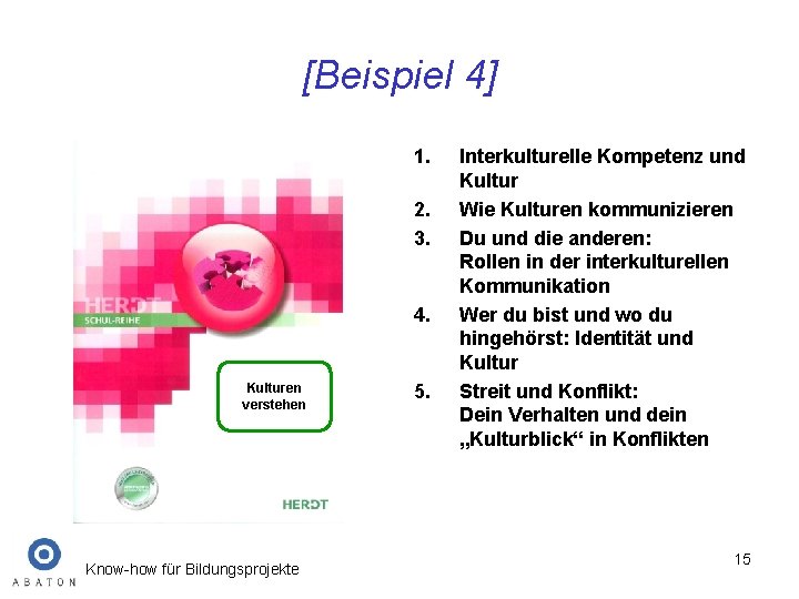 [Beispiel 4] 1. 2. 3. 4. Kulturen verstehen Know-how für Bildungsprojekte 5. Interkulturelle Kompetenz