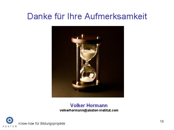 Danke für Ihre Aufmerksamkeit Volker Hormann volkerhormann@abaton-institut. com Know-how für Bildungsprojekte 18 