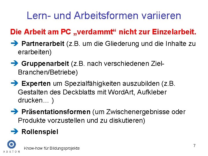 Lern- und Arbeitsformen variieren Die Arbeit am PC „verdammt“ nicht zur Einzelarbeit. è Partnerarbeit