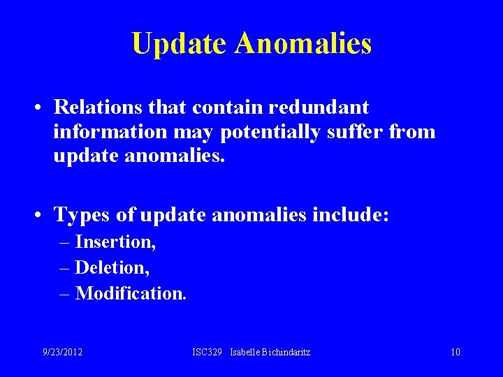 Update Anomalies • Relations that contain redundant information may potentially suffer from update anomalies.