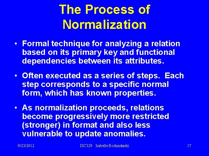 The Process of Normalization • Formal technique for analyzing a relation based on its