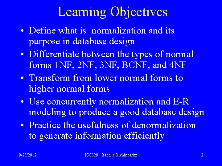 Learning Objectives • Define what is normalization and its purpose in database design •