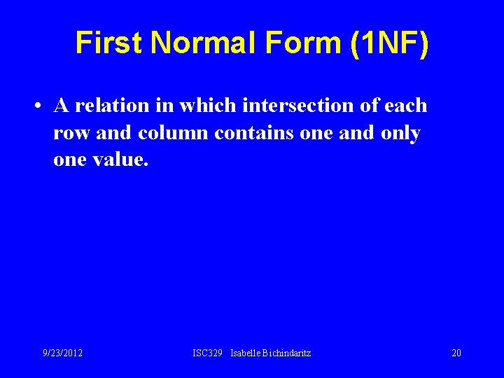 First Normal Form (1 NF) • A relation in which intersection of each row