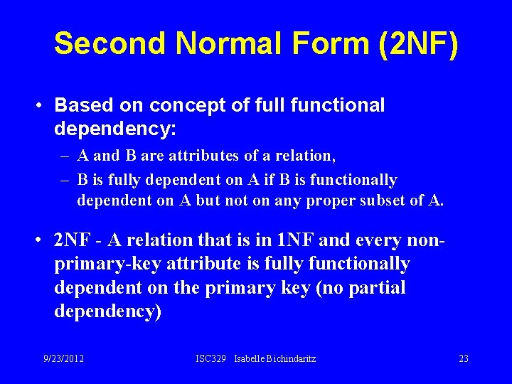 Second Normal Form (2 NF) • Based on concept of full functional dependency: –