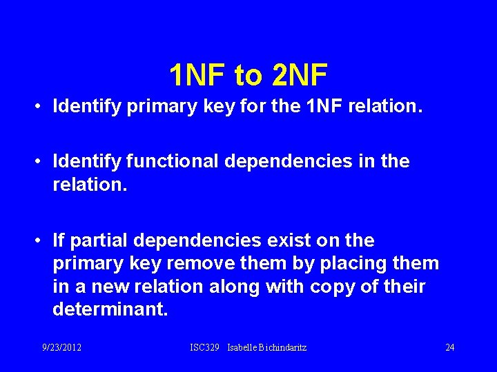 1 NF to 2 NF • Identify primary key for the 1 NF relation.